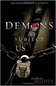 Demons Are Subject To Us: Take Dominion Over Evil Spirits HB - Isodare Agoha
